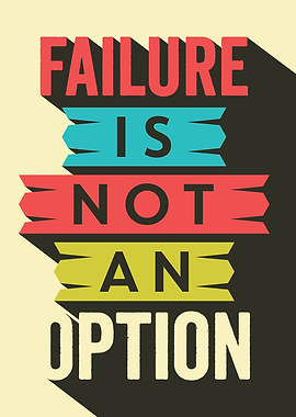 Failure Is Not An Option