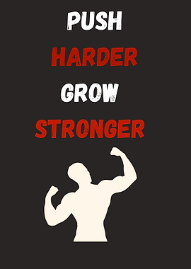 Push Harder Grow Stronger