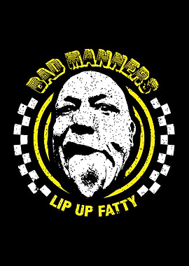 Bad Manners Lip Up Fatty