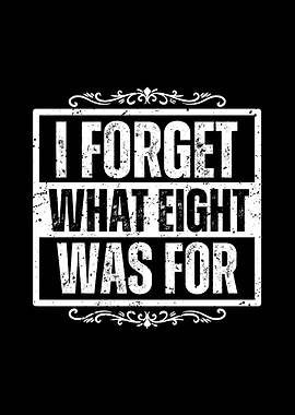 I Forget What Eight Was For