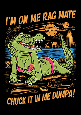 I'm on Me Rag Mate Chuck it in Me Dumpa