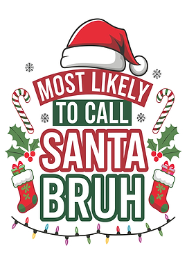 Most Likely to Call Santa 'Bruh'