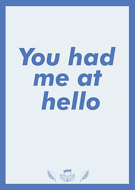 You Had Me At Hello Print
