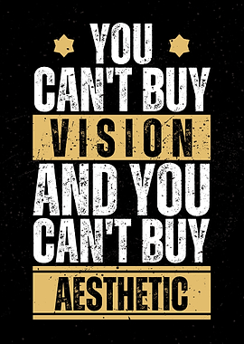 You can't buy vision and you can't buy aesthetic