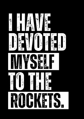 I Have Devoted Myself To The Rockets