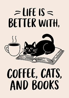Life is Better with Coffee, Cats, and Books