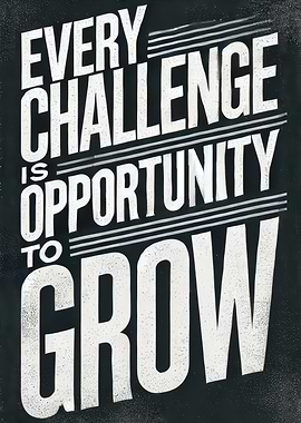 Every Challenge is Opportunity to Grow