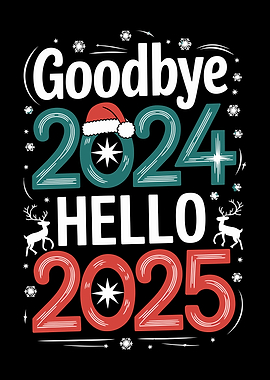 Goodbye 2024 Hello 2025