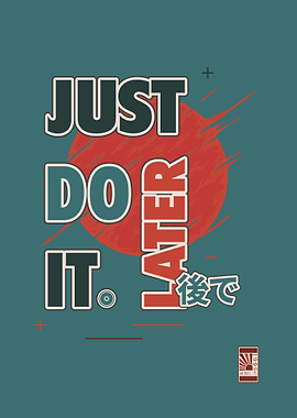 Just Do It Later