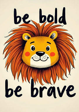 Be Bold Be Brave Lion