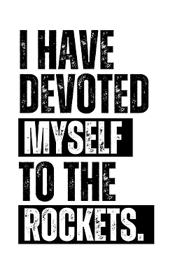 I Have Devoted Myself To The Rockets