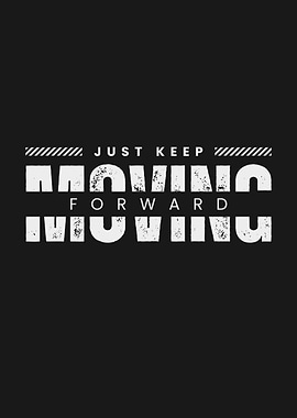 Just Keep Moving Forward