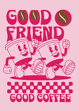 Good Friend, Good Coffee