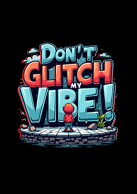 Don't Glitch My Vibe
