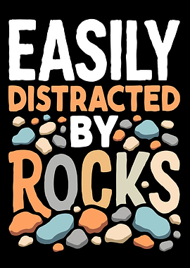 Easily Distracted by Rocks Funny Rocks collector Geologist