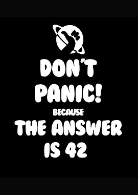Don't Panic, The Answer is 42