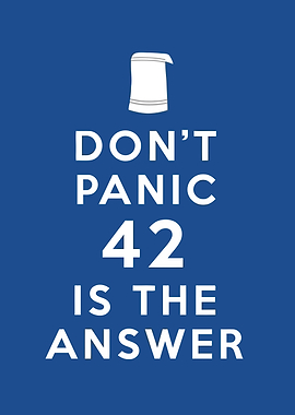 Don't Panic 42 is the Answer