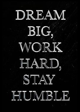Dream Big, Work Hard, Stay Humble