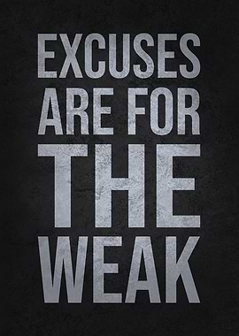 Excuses Are For The Weak - Motivational