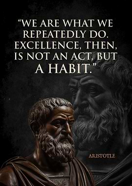 Aristotle Quote - Excellence is a Habit