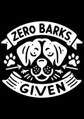 Zero Barks Given Dog Design