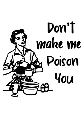 Don't Make Me Poison You