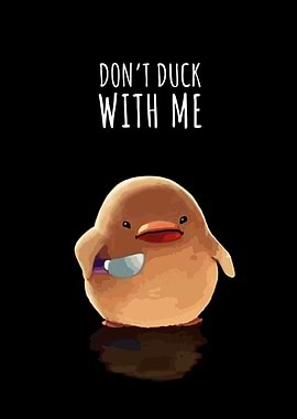 Don't Duck With Me