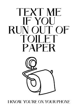Text me if you run out of toilet paper