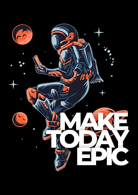 Astronaut Make Today Epic