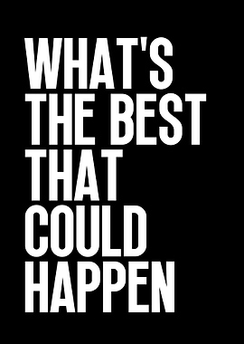 What's The Best That Could Happen