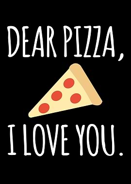 Dear Pizza I Love You