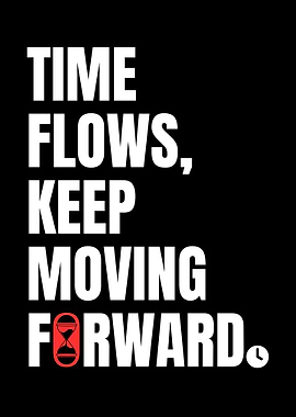 Time Flows, Keep Moving Forward.