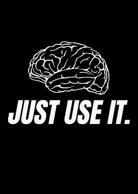 Just Use It - Funny Use Your Brain