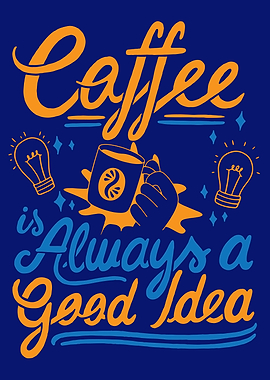 Coffee is Always a Good Idea