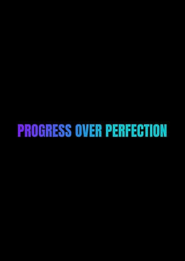 Progress Over Perfection