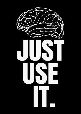 Just Use It - Use Your Brain