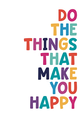 Do The Things That Make You Happy