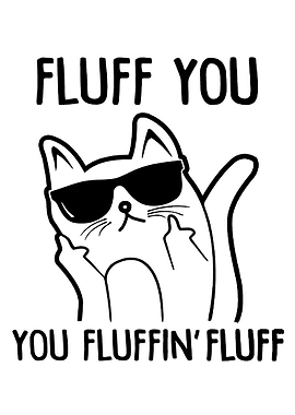 Cat with Sunglasses Saying Fluff You