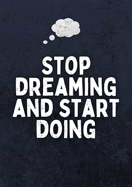 Stop Dreaming Start Doing