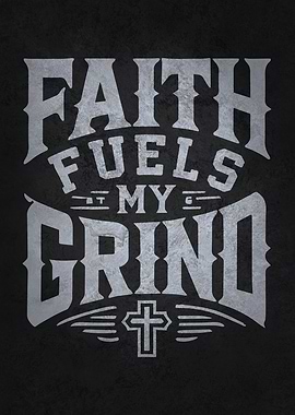 Faith Fuels My Grind