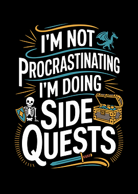I'm Not Procrastinating I'm Doing Side Quests