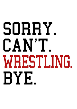 Sorry Can't Wrestling Bye - Funny Wrestling