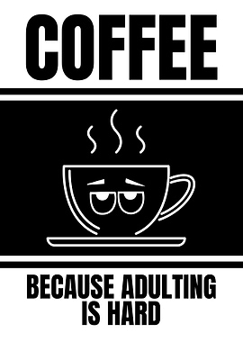 Coffee Because Adulting is Hard