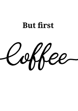 But First, Coffee