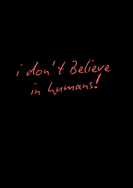 I Don't Believe in Humans