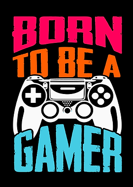 Born To Be A Gamer