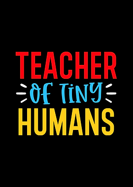 Teacher of Tiny Humans