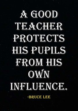 Bruce Lee Quote - Teacher Influence