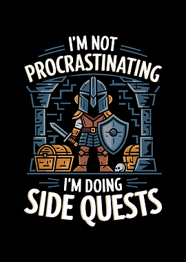I'm Not Procrastinating I'm Doing Side Quests