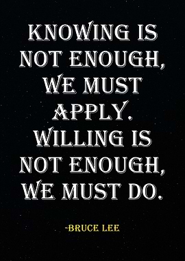 Bruce Lee Quote - Knowing is Not Enough